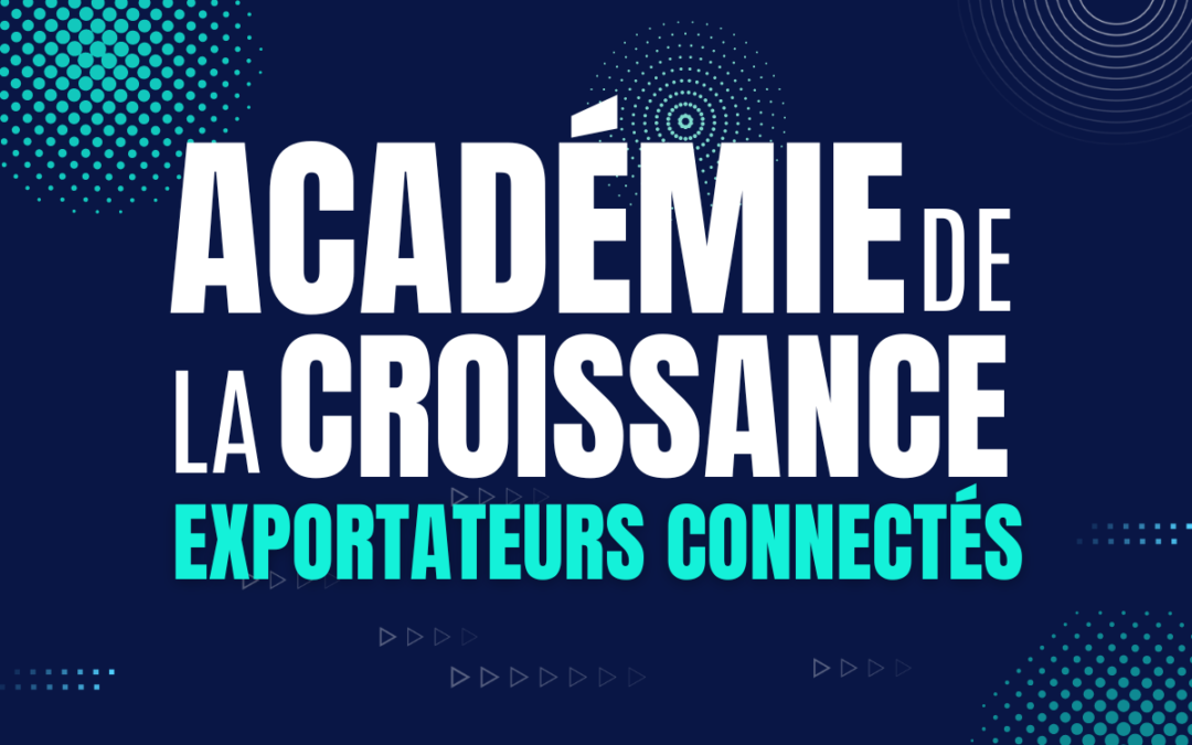 Nouveau programme Académie de la Croissance : Exportateurs Connectés