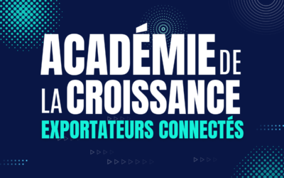 Nouveau programme Académie de la Croissance : Exportateurs Connectés